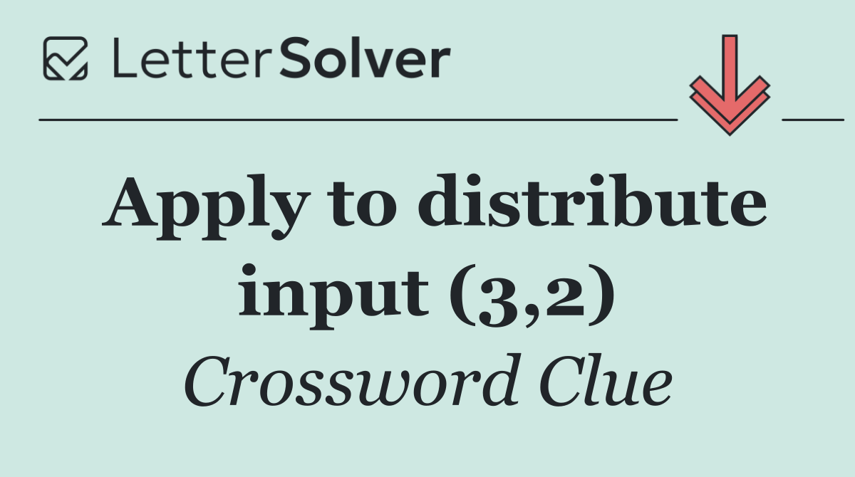 Apply to distribute input (3,2)