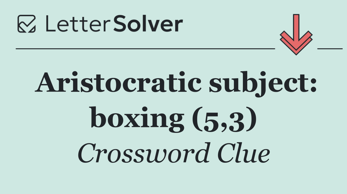 Aristocratic subject: boxing (5,3)