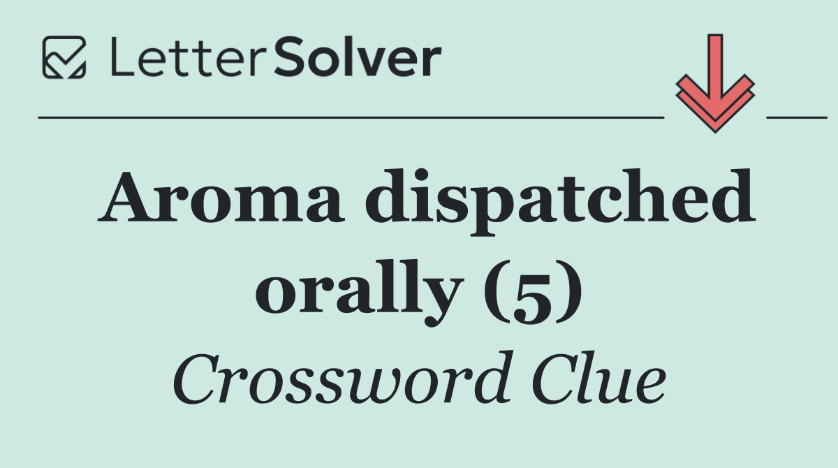 Aroma dispatched orally (5)