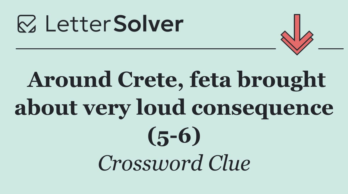 Around Crete, feta brought about very loud consequence (5 6)