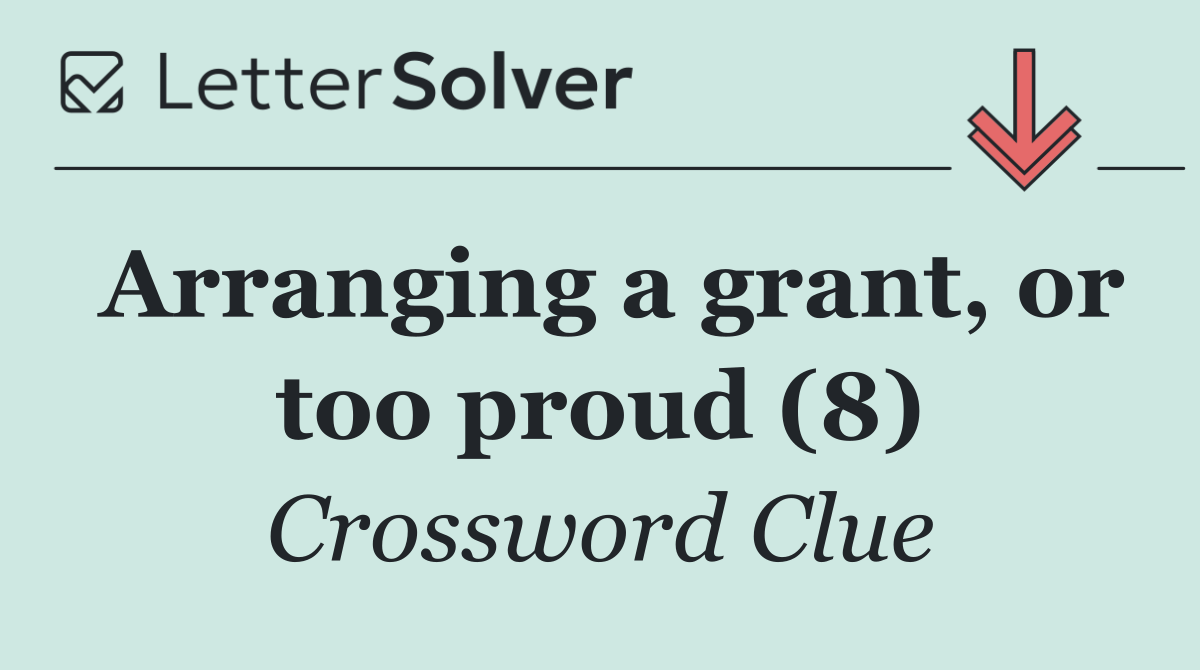 Arranging a grant, or too proud (8)