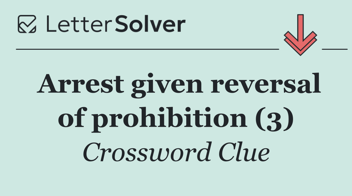 Arrest given reversal of prohibition (3)