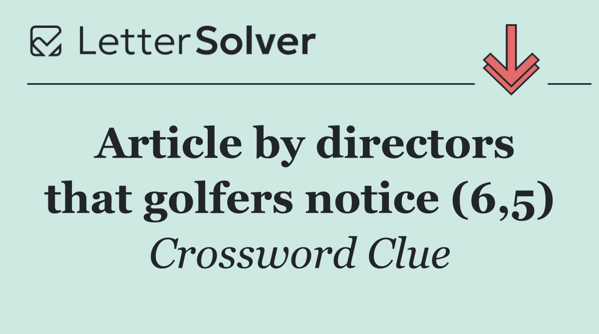 Article by directors that golfers notice (6,5)