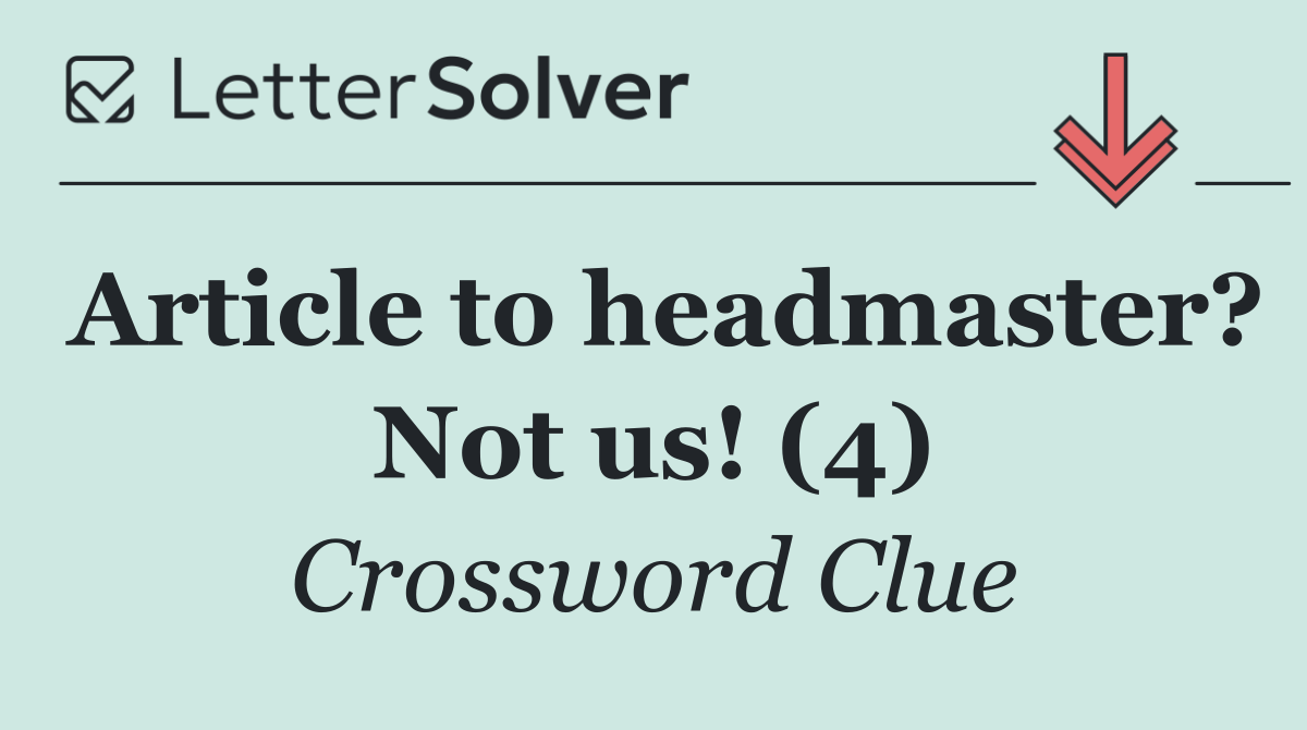 Article to headmaster? Not us! (4)