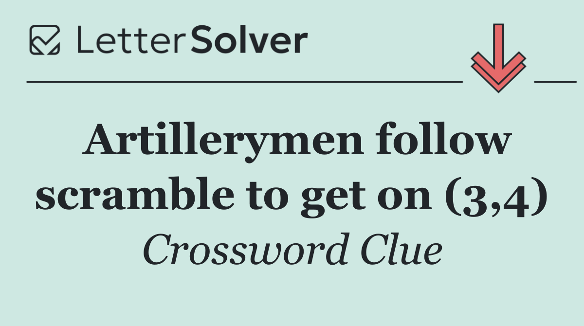 Artillerymen follow scramble to get on (3,4)