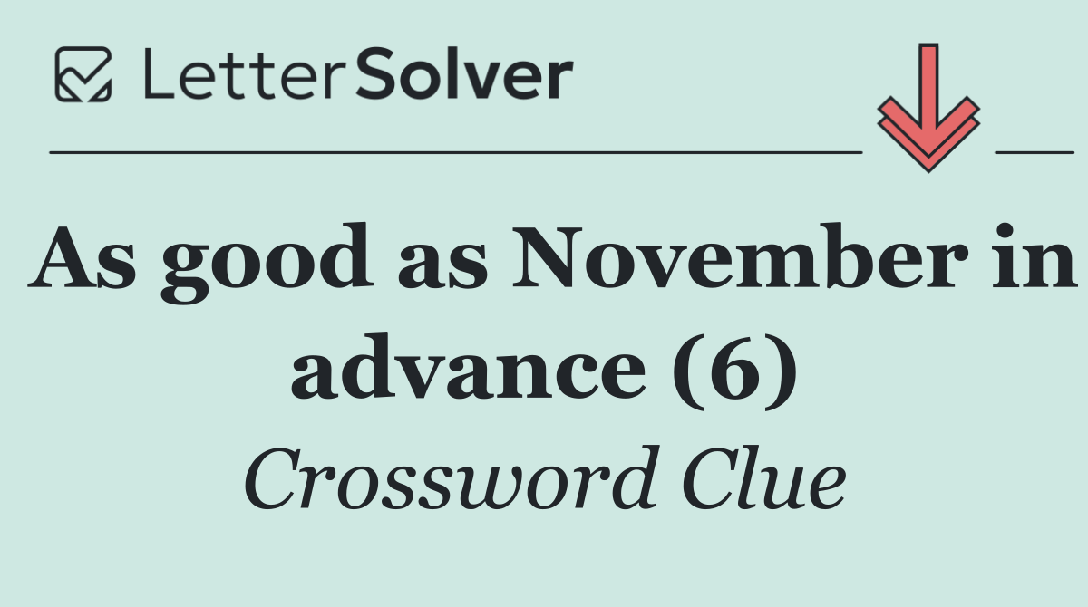 As good as November in advance (6)