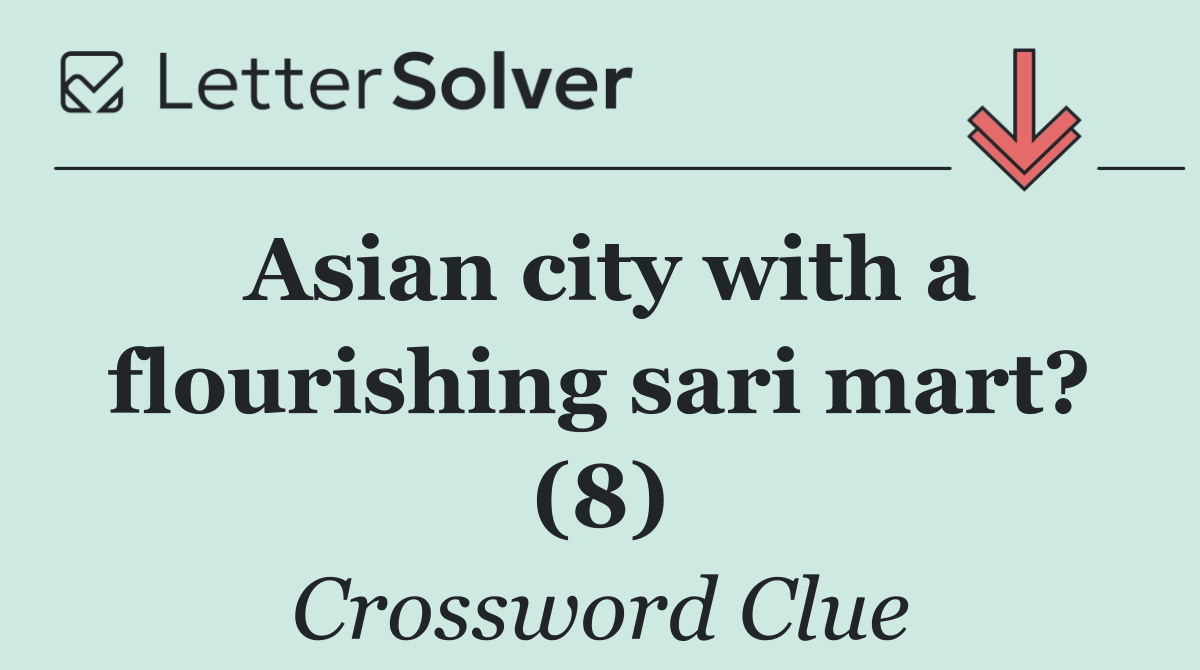 Asian city with a flourishing sari mart? (8)