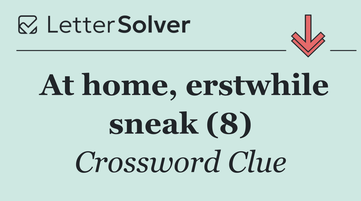 At home, erstwhile sneak (8)