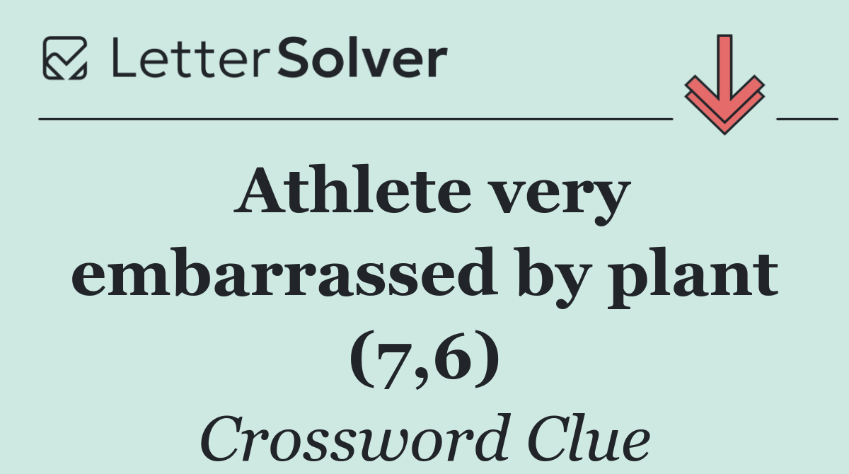 Athlete very embarrassed by plant (7,6)