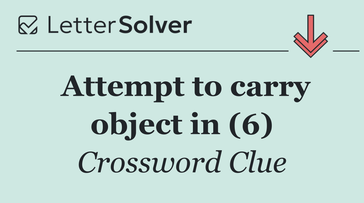 Attempt to carry object in (6)