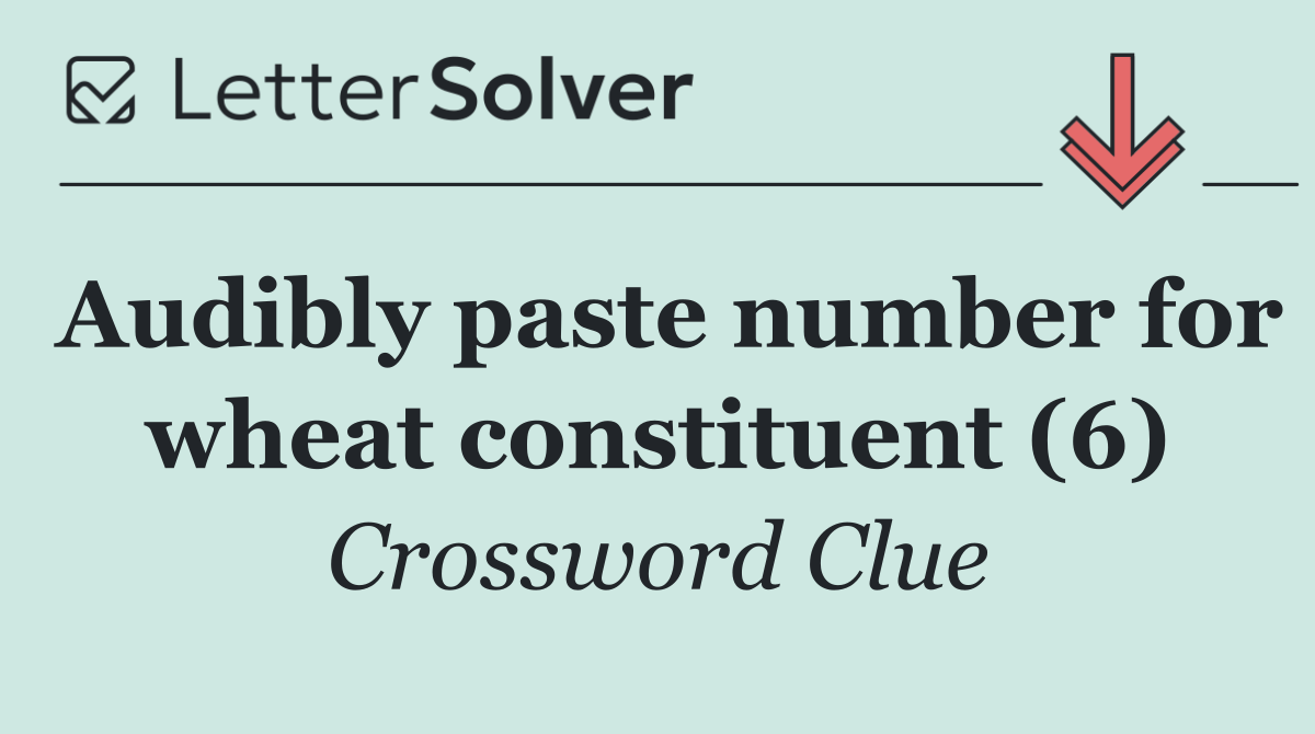 Audibly paste number for wheat constituent (6)