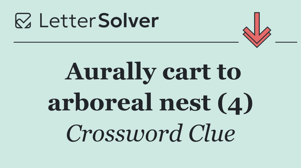 Aurally cart to arboreal nest (4)