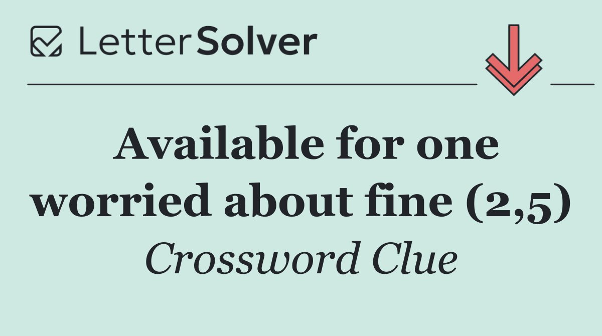 Available for one worried about fine (2,5)