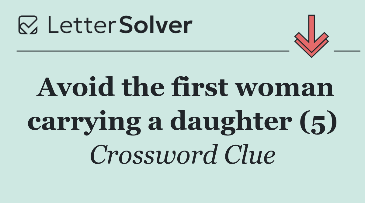 Avoid the first woman carrying a daughter (5)