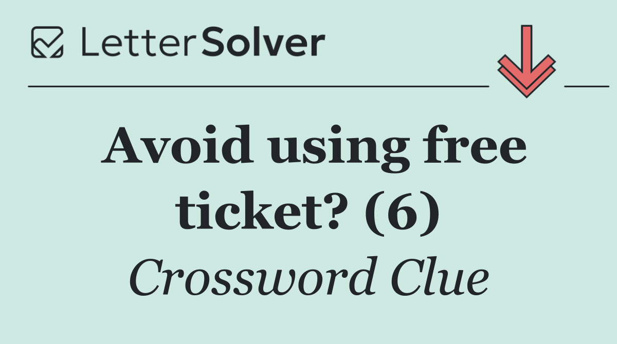Avoid using free ticket? (6)