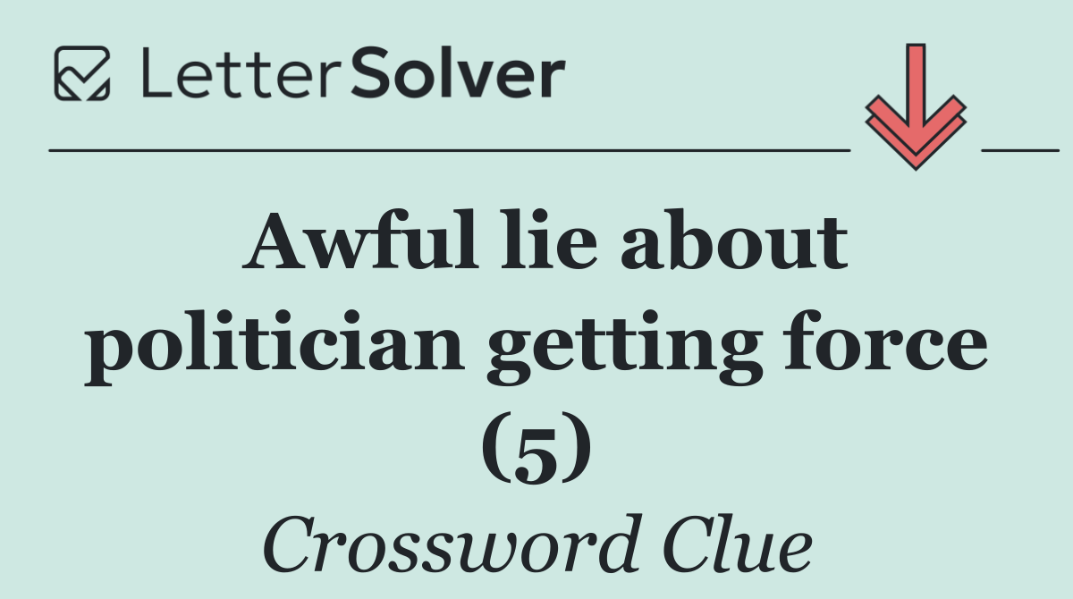 Awful lie about politician getting force (5)