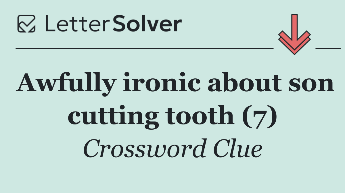 Awfully ironic about son cutting tooth (7)
