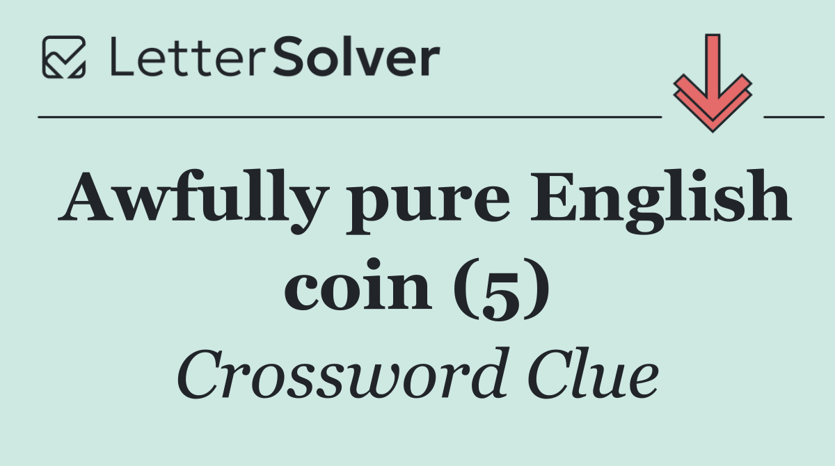 Awfully pure English coin (5)