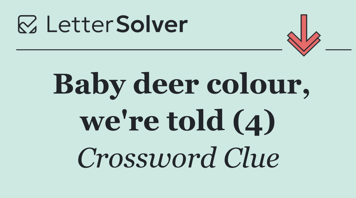 Baby deer colour, we're told (4)