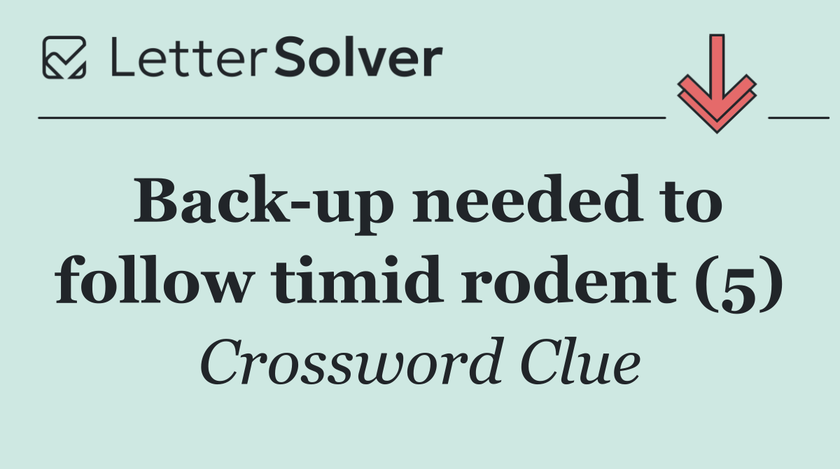 Back up needed to follow timid rodent (5)