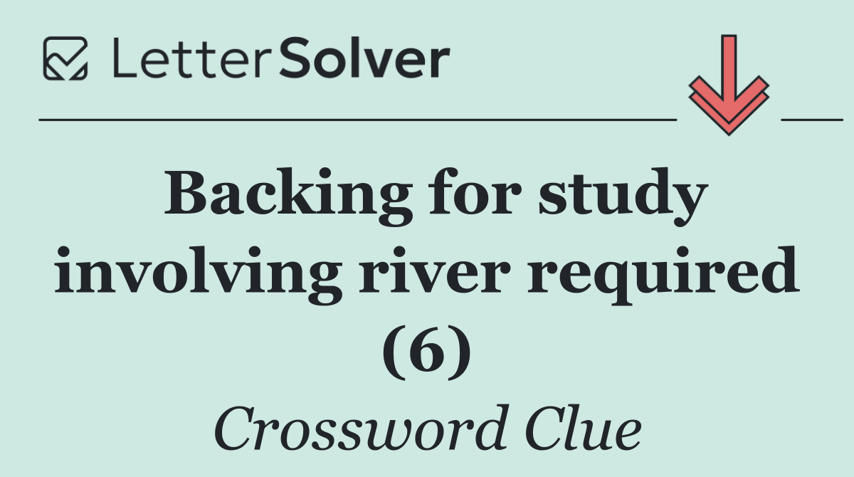 Backing for study involving river required (6)