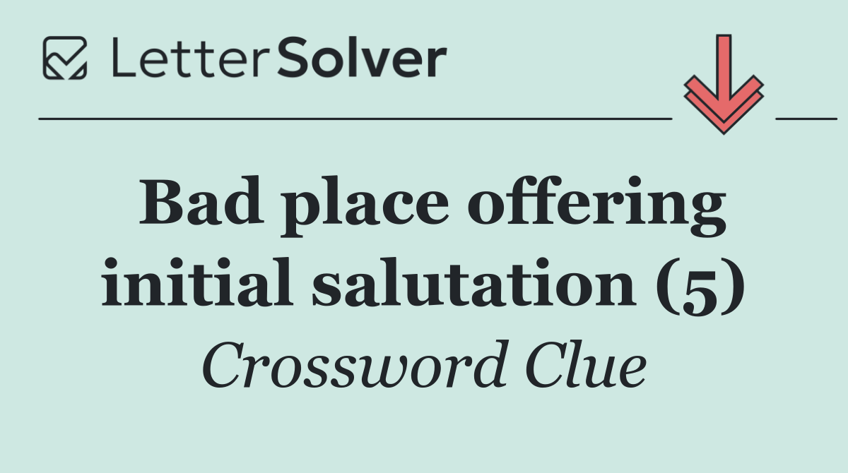 Bad place offering initial salutation (5)