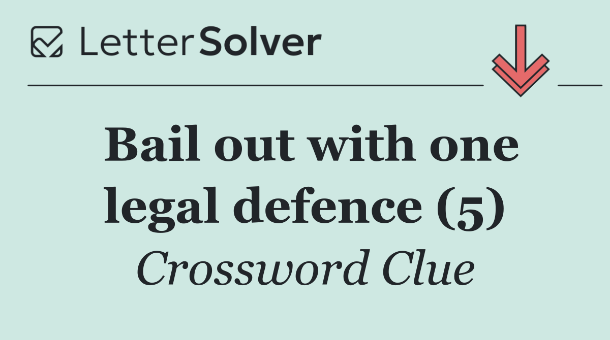 Bail out with one legal defence (5)