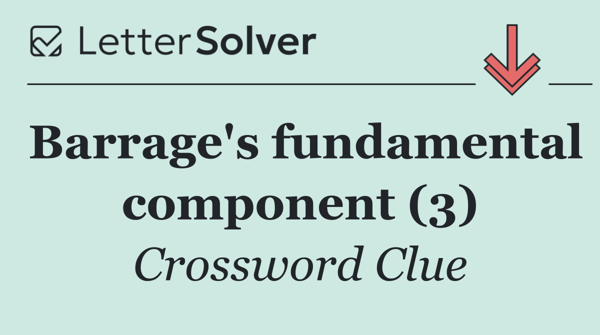 Barrage's fundamental component (3)