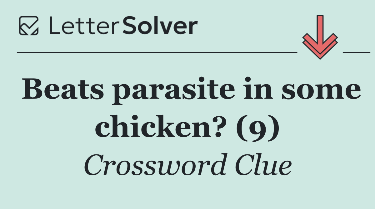 Beats parasite in some chicken? (9)