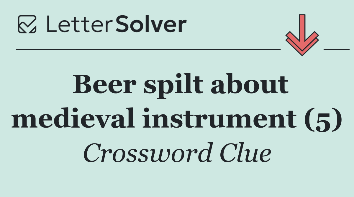 Beer spilt about medieval instrument (5)
