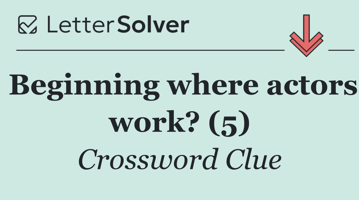 Beginning where actors work? (5)