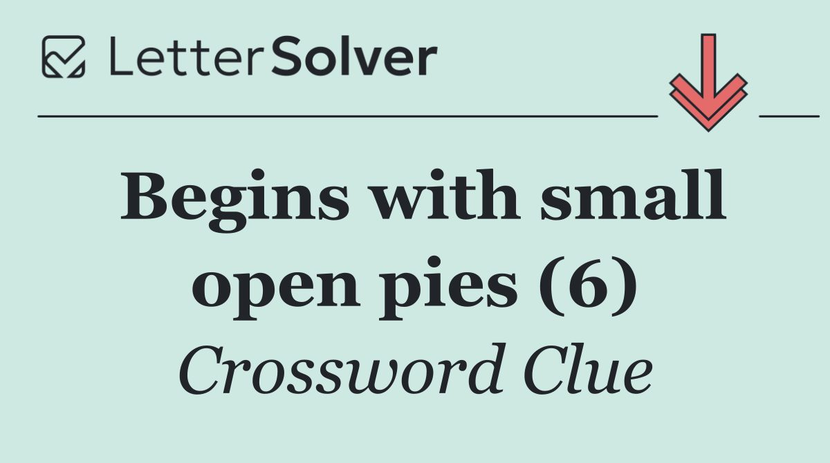 Begins with small open pies (6)