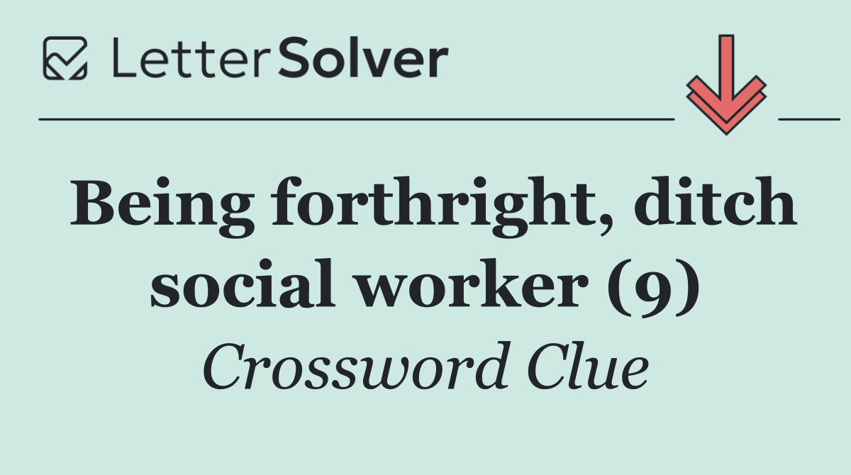 Being forthright, ditch social worker (9)