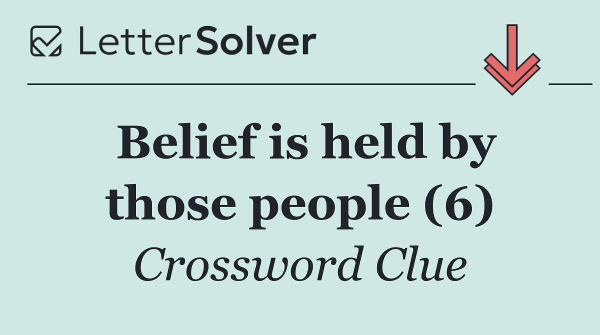 Belief is held by those people (6)