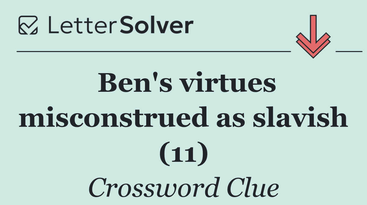 Ben's virtues misconstrued as slavish (11)