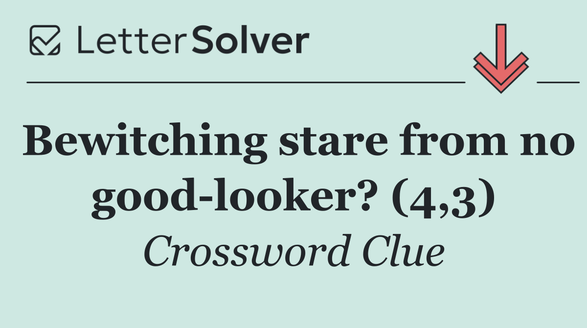 Bewitching stare from no good looker? (4,3)