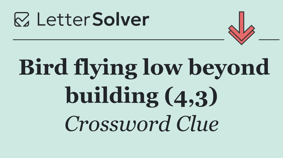 Bird flying low beyond building (4,3)