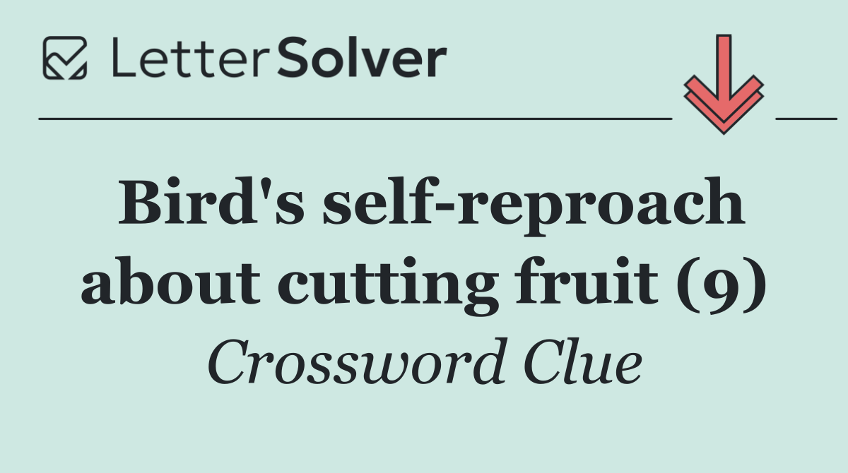 Bird's self reproach about cutting fruit (9)