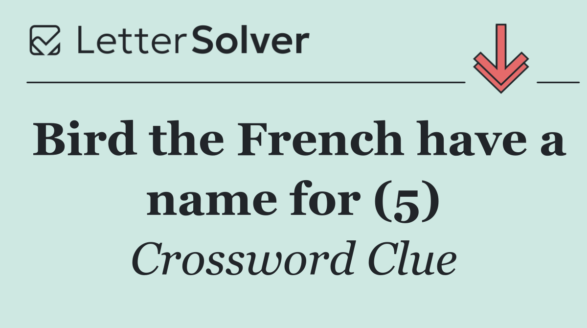 Bird the French have a name for (5)