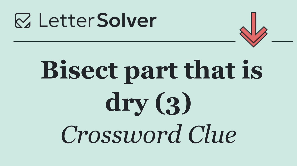 Bisect part that is dry (3)