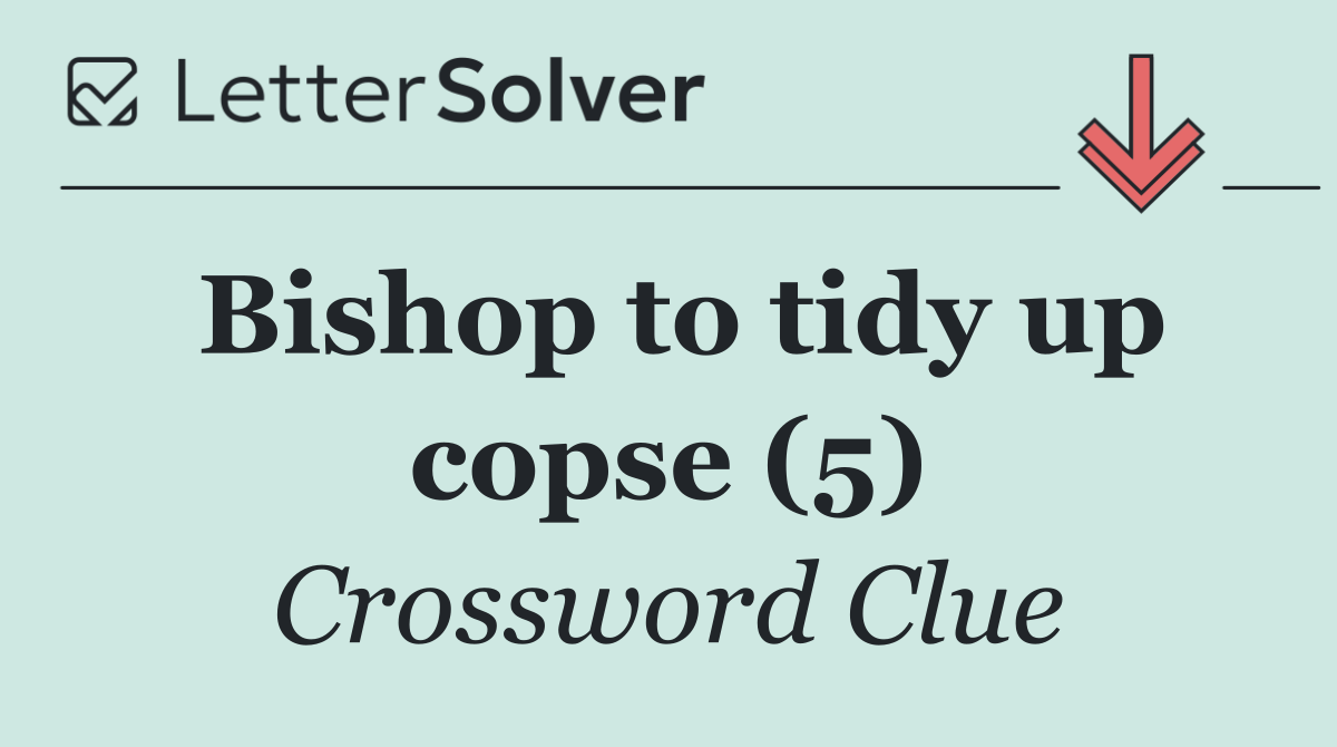 Bishop to tidy up copse (5)