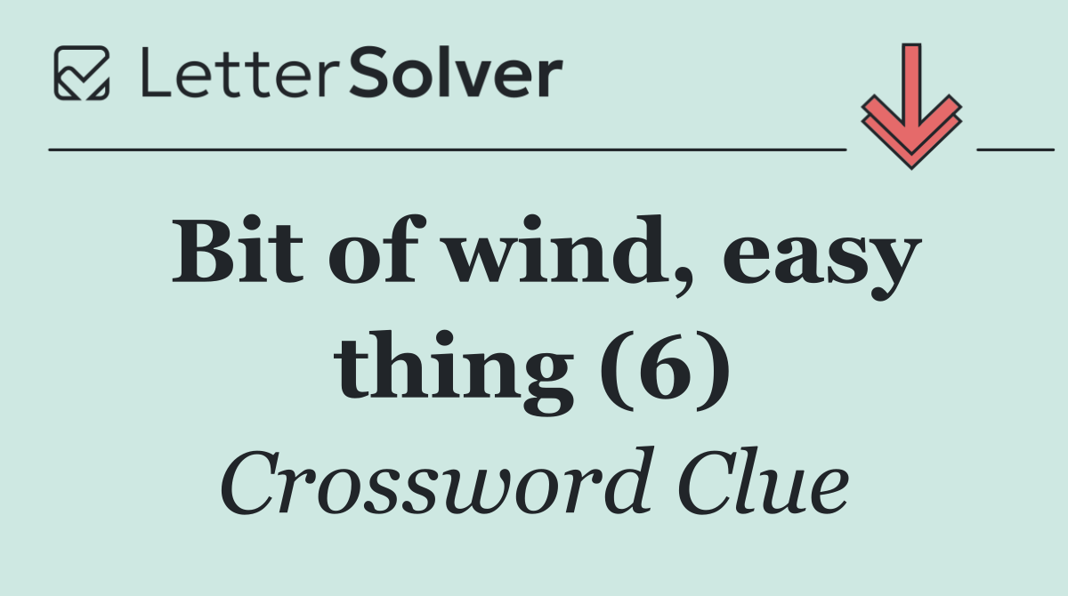 Bit of wind, easy thing (6)