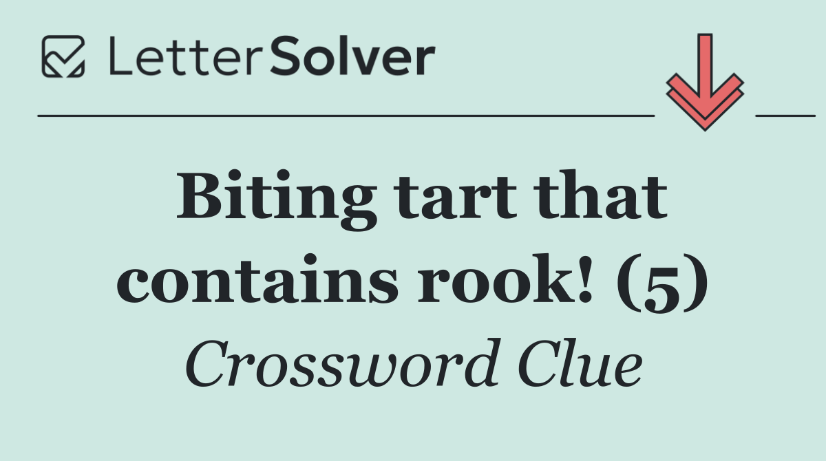 Biting tart that contains rook! (5)