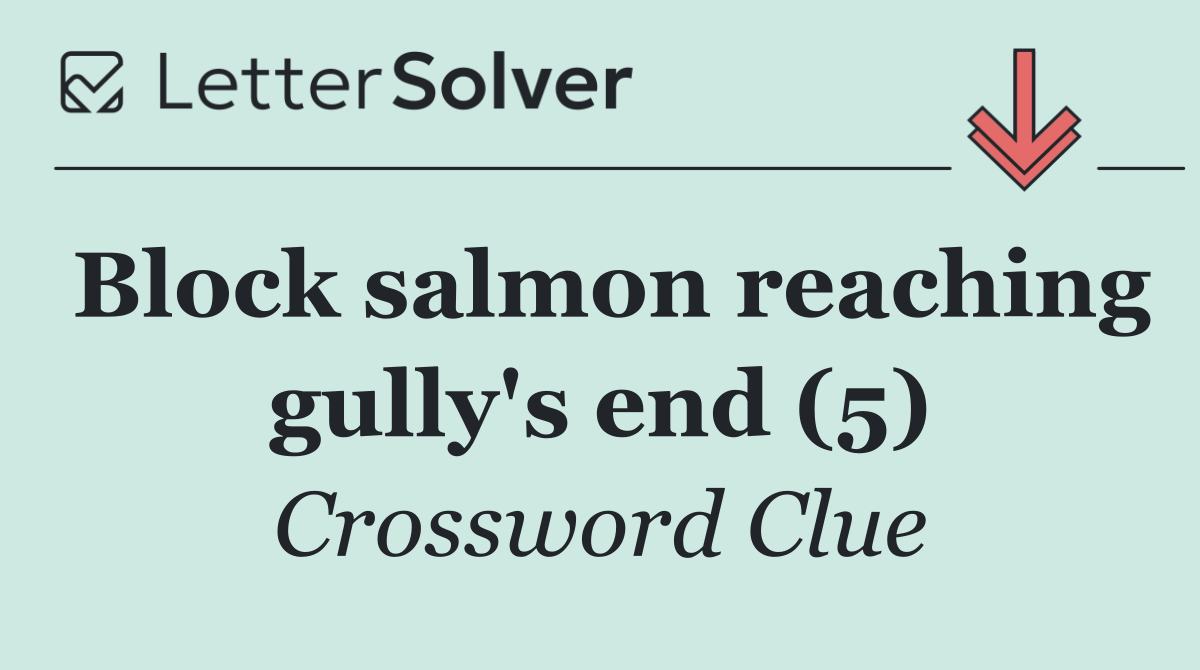 Block salmon reaching gully's end (5)