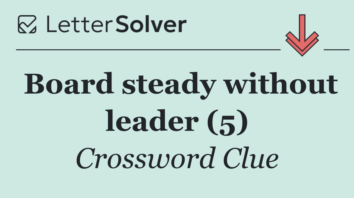 Board steady without leader (5)