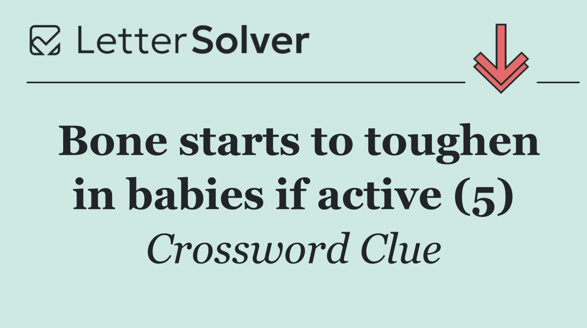 Bone starts to toughen in babies if active (5)