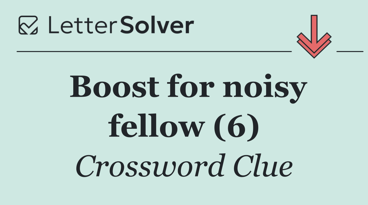 Boost for noisy fellow (6)