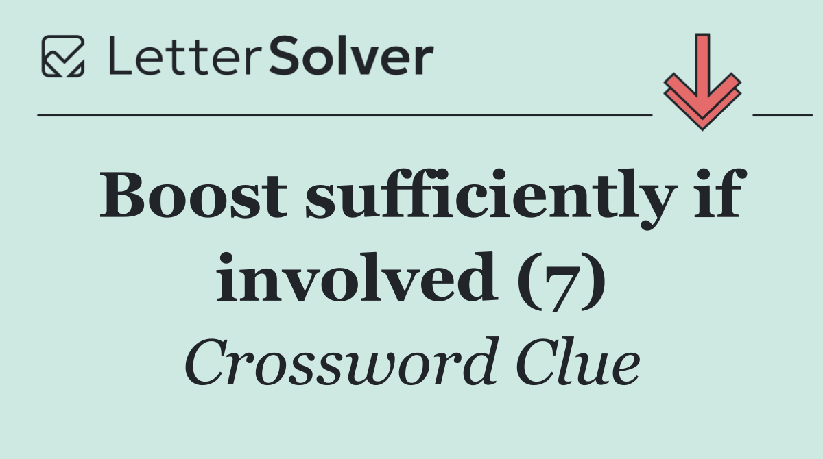 Boost sufficiently if involved (7)