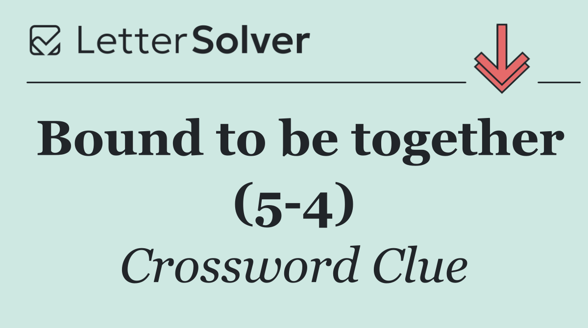 Bound to be together (5 4)