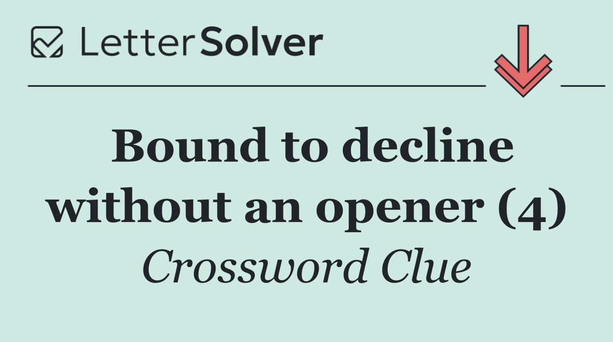 Bound to decline without an opener (4)